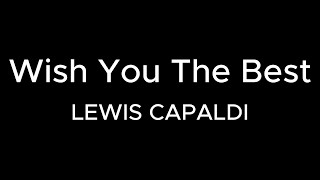 WISH YOU THE BEST  LEWIS CAPALDI Karaoke Version [upl. by Naiviv]