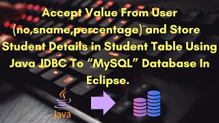 Accept Value From User And Store into MySQL Database In Eclipse Using Java JDBC  Java JDBC Program [upl. by Eed]