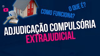 Adjudicação Compulsória Extrajudicial O que é e como funciona dicarápida [upl. by Tabbatha]