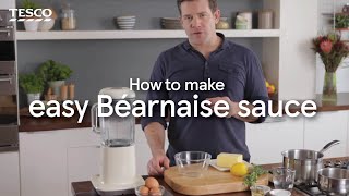 How to Make an Easy Béarnaise Sauce  Tesco [upl. by Ahsiyn]