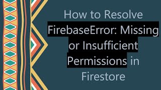 How to Resolve FirebaseError Missing or Insufficient Permissions in Firestore [upl. by Nylcaj]