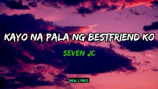 Kayo Na Pala Ng Bestfriend Ko  Seven JC Lyrics [upl. by Colly]