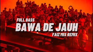 DJ TIK TOK BAWA DE JAUH SUDAH JANGAN BALE BALEBAWA DE JAUHFAIZ MIX REMIX BASSGANGGA 2024 [upl. by Kitty]