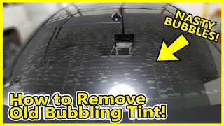 How to Remove Old Bubbling Window Tint and Replace with New Window Tint  Dirty Messy Job [upl. by Gwynne791]