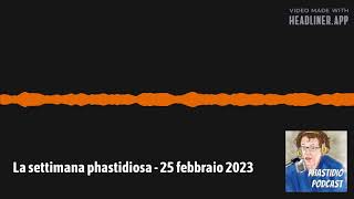 La settimana phastidiosa  25 febbraio 2023 [upl. by Cairns]