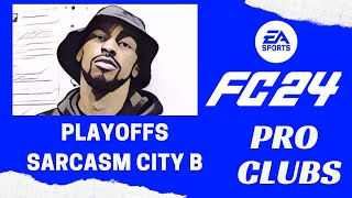 EA FC 24 PRO CLUBS  PLAYOFFS  Sarcasm City B StaffyTV SarcasmCityTV UnitedSpursofAmerica [upl. by Slaughter388]