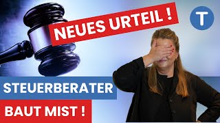 Steuerberater baut Mist Neues Urteil DAS sollte jeder wissen [upl. by Dnar]