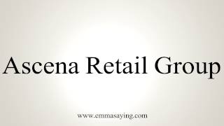 How to Pronounce Ascena Retail Group [upl. by Nollahs152]