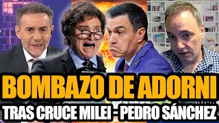 BOMBAZO DE ADORNI TRAS CRUCE ENTRE MILEI Y PEDRO SÁNCHEZ EN ESPAÑA [upl. by Santoro]