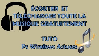 Télécharger et Ecouter toute la Musique Gratuitement  Tuto Pc Windows Astuces [upl. by Yettie]