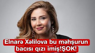 Elnarə Xəlilova bu məhşurun bacısı qızı imiş [upl. by Gnol]