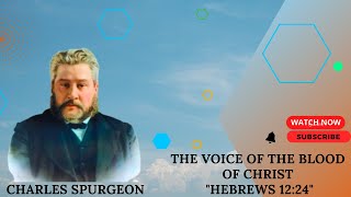 The Voice of the Blood of Christ quotHebrews 1224quot Charles spurgeon sermon [upl. by Renaxela758]