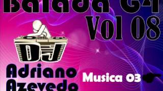 musica 03 Balada G4 Vol 08 Dj adriano azevedo 2010wmv [upl. by Morganstein895]