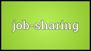 Jobsharing Meaning [upl. by Lovato]