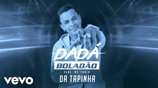 Dadá Boladão  Da Tapinha ft Mc Troia [upl. by Hoang]