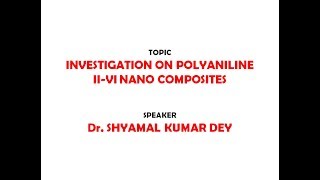 Investigation on Polyaniline IIVI Nano Composites  Dr Shyamal Kr Dey [upl. by Heer488]