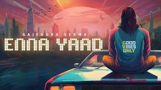 Gajendra Verma  Enna Yaad  Album Good Vibes Only [upl. by Hofmann149]