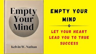 Empty Your Mind Let Your Heart Lead You To True Success Audiobook [upl. by Eniamrehs]