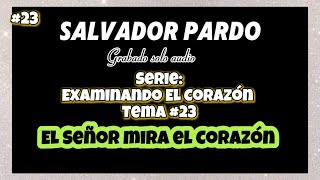 El Señor mira el corazón tema 23 serie examinando el corazón predicascristianas biblia [upl. by Enohpets]