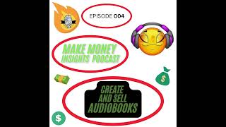 EPISODE 004 CREATE AND SELL AUDIOBOOKS [upl. by Adirahs19]