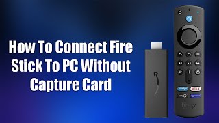 How To Connect Fire Stick To PC Without Capture Card [upl. by Brosy]