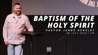 Baptism of the Holy Spirit with Ps James Hensley  28 7 2024  AM [upl. by Eiduam316]