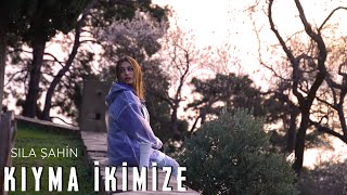 Sıla Şahin  Kıyma İkimize [upl. by Ritch]