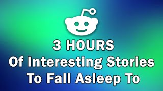 3 Hours Of Interesting Stories To Fall Asleep To  Best Reddit Stories Compilation  Top Reddit [upl. by Ttocserp]