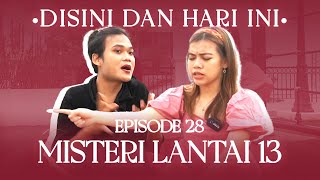 Disini Dan Hari Ini Eps 28  Misteri Lantai 13 [upl. by Anilam]