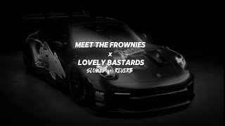 MEET THE FROWNIES x LOVELY BASTARDS SLOWED  REVERB [upl. by Gershon]