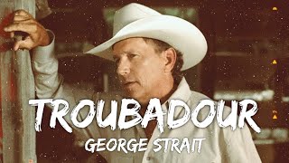 George Strait  Troubadour Lyrics [upl. by Monie]