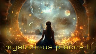 MYSTERIOUS PLACES II  ambientrelaxmeditation [upl. by Cupo609]