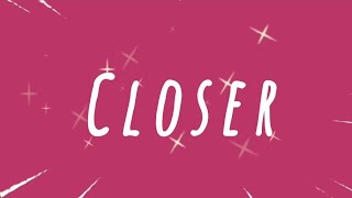 Closer  Song Lyrics [upl. by Symer]