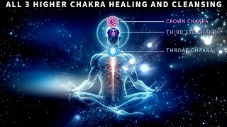 All 3 Higher Chakra healing Healing amp Cleansing Meditation Music  Throat Third Eye amp Crown Chakra [upl. by Suiratnod]