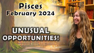 Pisces February 2024 UNUSUAL OPPORTUNITIES Surprise Options from Rare Alignment Astrology [upl. by Luwana769]