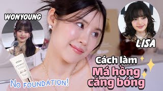 Mẹo makeup cho dịp Tết ㅣCách làm má hồng căng bóng của LISA và Wonyoungㅣ Chỉ dùng kcn nâng tone [upl. by Hervey]