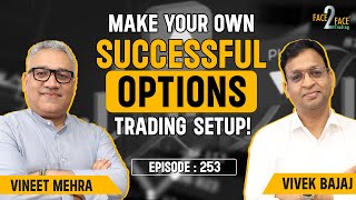 Option Selling Made Easy  His Trading Setup amp Strategy Revealed  Face2Face with Vineet Mehra [upl. by Joly]