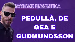 PEDULLÀ SUL MERCATO FIORENTINA DE GEA A FIRENZE IN ARRIVO RICHARDSON ULTIME SU GUDMUNDSSON E NICO [upl. by Riordan]