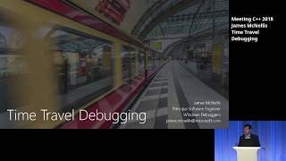 Time Travel Debugging  James McNellis  Meeting C 2018 [upl. by Aileduab]