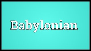 Babylonian Meaning [upl. by Andrade]