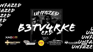 B3TV4RKE EP5 UNFAZED [upl. by Atteinotna]