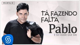 Pablo  Tá Fazendo Falta É Só Dizer Que Sim Áudio Oficial [upl. by Anoiek695]