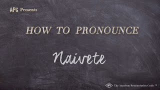 How to Pronounce Naivete Real Life Examples [upl. by Stanwood]