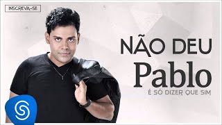 Pablo  Não Deu É Só Dizer Que Sim Áudio Oficial [upl. by Weathers]