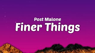 Post Malone  Finer Things Lyrics [upl. by Kohsa648]