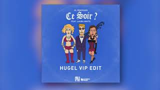 El Profesor Ft Laura White  Ce Soir  HUGEL VIP Edit [upl. by Torr]