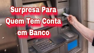 Surpresa Para Quem Tem Conta em Banco [upl. by Dewhurst735]