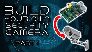 How To Build Your Own Security Camera Part 1 The Hardware [upl. by Kenwee]