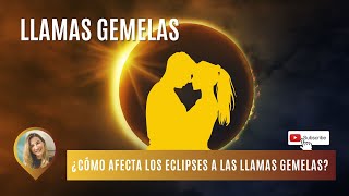 ¿Cómo afectan los Eclipses a las Llamas Gemelas [upl. by Hadwin710]