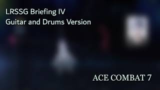 Ace Combat 7 UOST  LRSSG Briefing IV Guitar and Drums Version [upl. by Enelia]